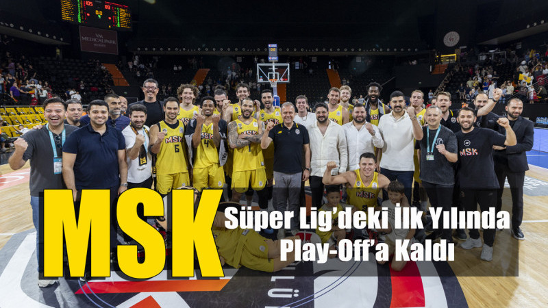 MSK, Süper Lig’deki İlk Yılında Play-Off’a Kaldı 