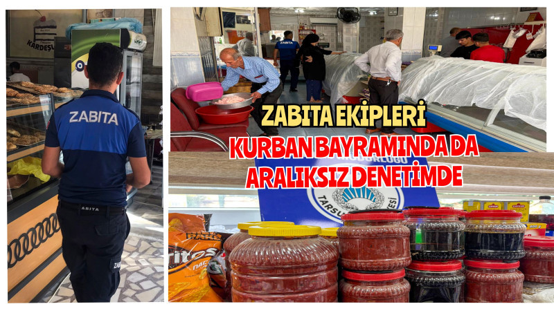 ZABITA EKİPLERİ KURBAN BAYRAMINDA DA ARALIKSIZ DENETİMDE