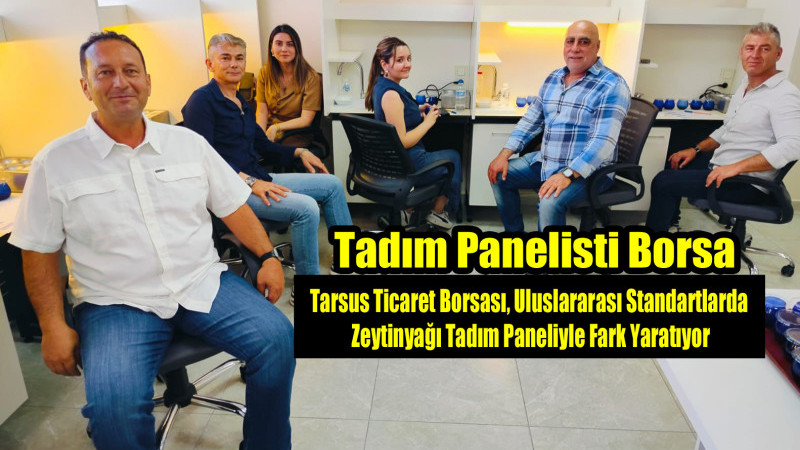 Tarsus Ticaret Borsası, Uluslararası Standartlarda Zeytinyağı Tadım Paneliyle Fark Yaratıyor