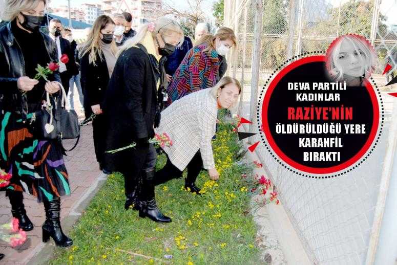 DEVA PARTİLİ KADINLAR RAZİYE’NİN ÖLDÜRÜLDÜĞÜ YERE KARANFİL BIRAKTI