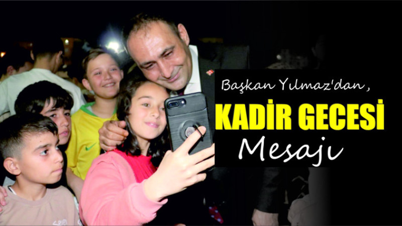 Mersin Haber/ Başkan Yılmaz’dan, Kadir Gecesi Mesajı