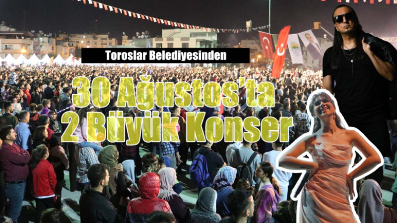 Toroslar Belediyesinden, 30 Ağustos’ta 2 Büyük Konser